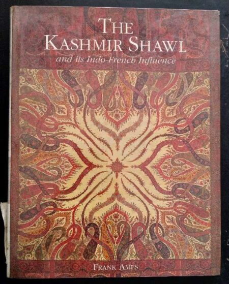 The Kashmir shawl and its Indo-French influence /  Frank Ames