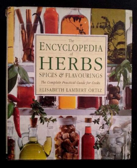 The Encycolopedia of Herba Spices & Flavourrings The Complete Pratical Guide for Cooks Elisabeth Lambert Ortiz