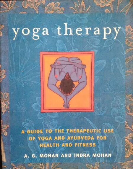 Yoga Therapy: A Guide to the Therapeutic Use of Yoga and Ayurveda for Health and Fitness