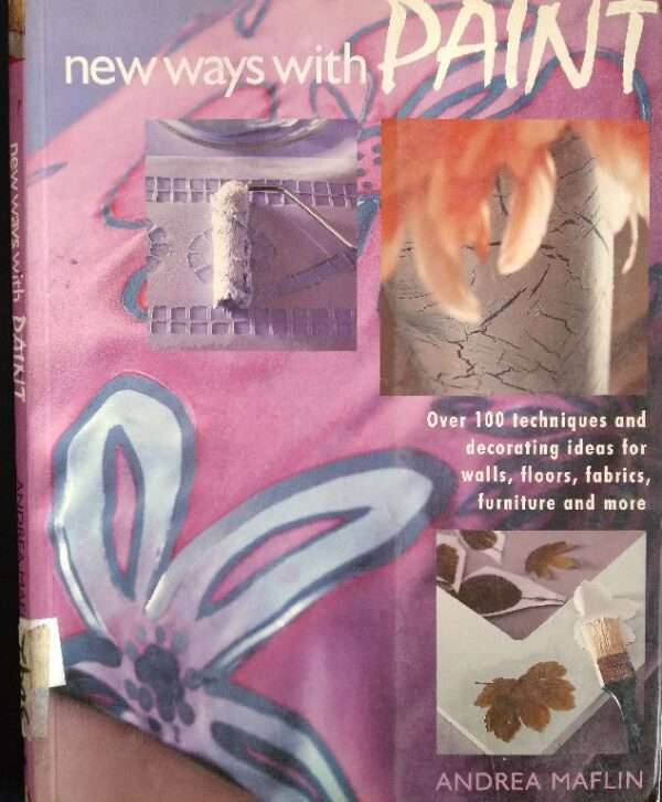 New Ways With Paint: Over 100 Techniques and Decorating Ideas for Walls, Floors, Fabrics, Furniture, and More -