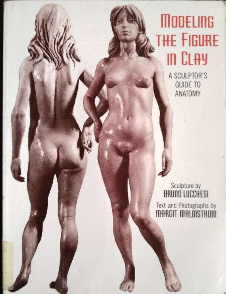 Modeling the Figure in Clay, 30th Anniversary Edition: A Sculptor's Guide to Anatomy (Practical Craft Books)