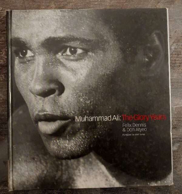 Muhammad Ali: the glory years Felix Dennis & Don Atyeo