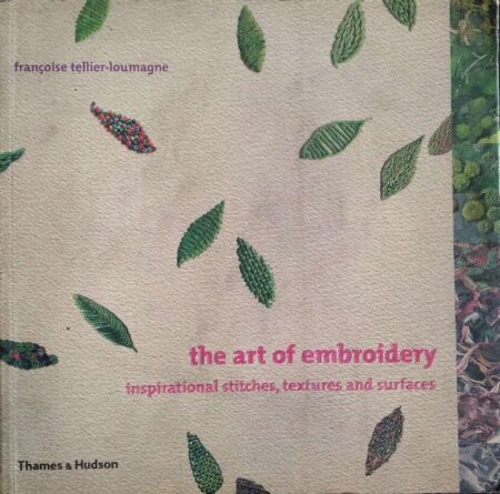 THE ART OF EMBROIDERY- INSPIRATIONAL STITCHES, TEXTURES AND SURFACES