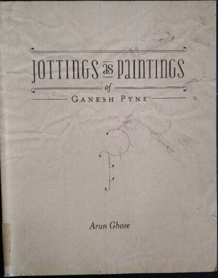 Jottings as Paintings of Ganesh Pyne