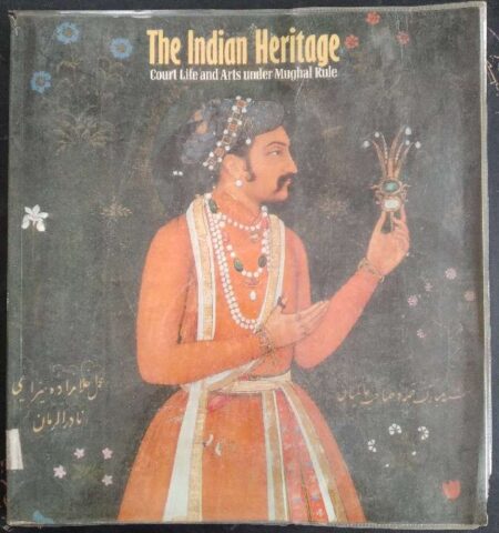 Indian Heritage: Court Life and Arts Under Mughal Rule