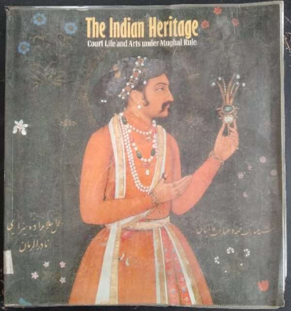 Indian Heritage: Court Life and Arts Under Mughal Rule