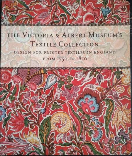 The Victoria & Albert Museum's Textile Collection: Design for Printed Textiles in England from 1750 to 1850
