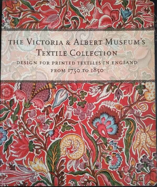 The Victoria & Albert Museum's Textile Collection: Design for Printed Textiles in England from 1750 to 1850