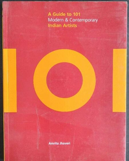 101: A Guide to 101 Modern and Contemporary Indian Artists (Saffron Art Price Reference Guides)