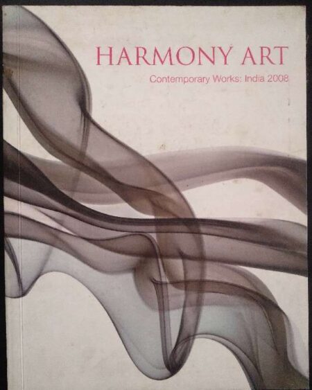 HARMONY ART CONTEMPORARY WORKS INDIA 2008