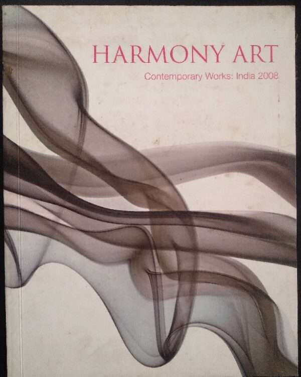 HARMONY ART CONTEMPORARY WORKS INDIA 2008