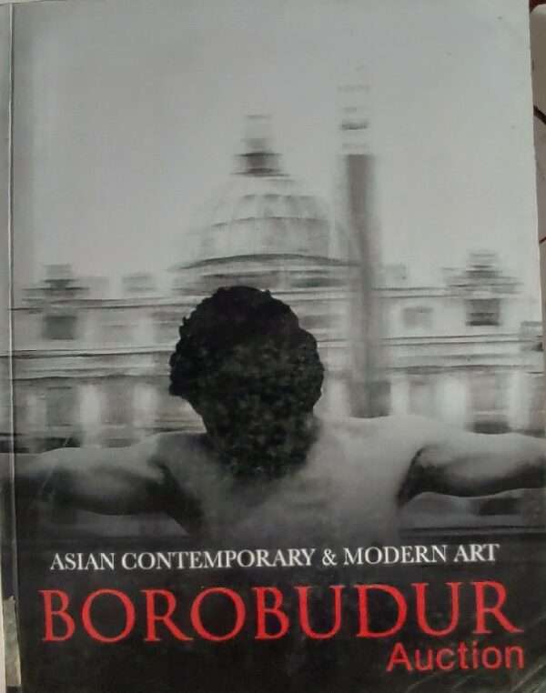 Asian Contemporary & Modern Art Borobydur Auction Sunday, 29 August 2010 Starting At 14.00