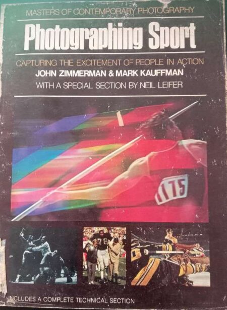 Masters of Contemporary Photography Photographing Sport Capturing The Excitement of People in Action John Zimmeraman & Mark Kauffman With A Special Section By Neil Leiffer
