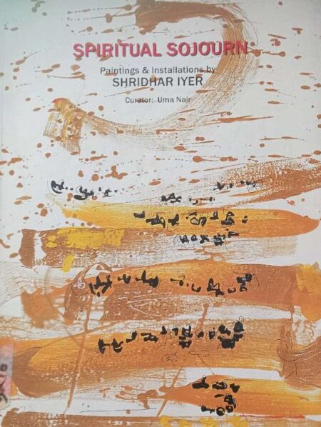 Pritual Sojourn Painting & Installation BY Shridhar Iyer Curator : Uma Nair