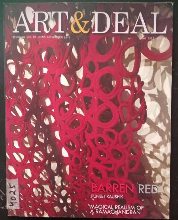 Art & Deal Issue 98 Volume 12 No. 65 November 2016 Barren Red Puneet Kaushik Magical Realism of A