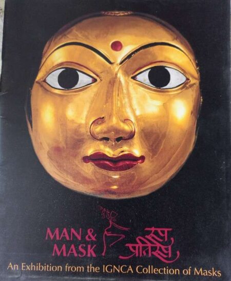Man & Mask An Exhibition From The IGNCA Collection of Masks Indra Gandhi National Centre For The Arts New Delhi