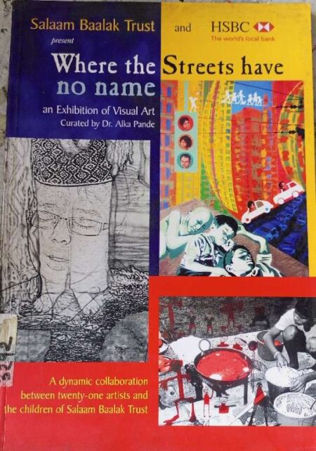 Where The Streets Have No Name An Exhibition of Visual Art Cuated by Dr. Alka Pande