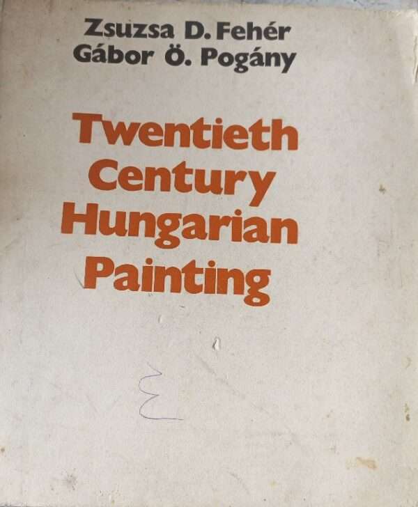 Twentieth Century Hungarian Painting Zsuzsa D. Feher Gabor o. Pogany