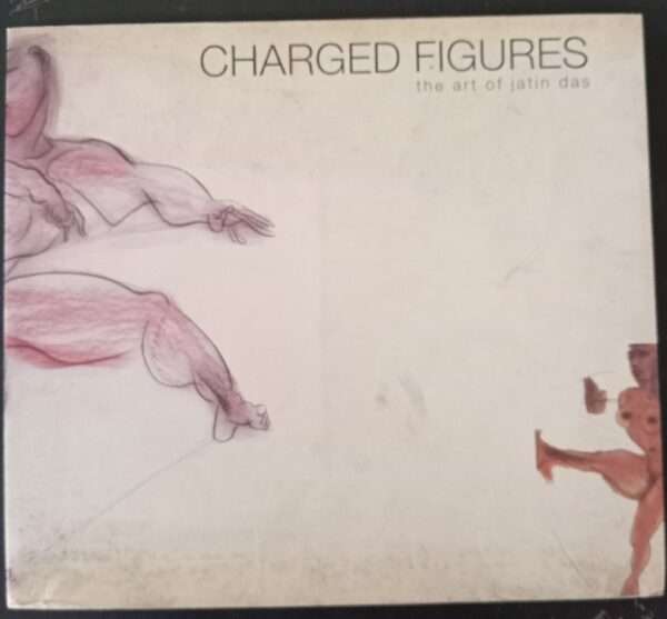 Charged Figures The Art of Jatin Das