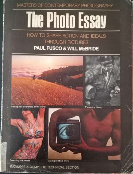 Masters of Contemporary Photograohy The Photo Essay How To Share Action And Ideals Through Pictures Paul Fusco & Wil McBride Includes A Complete Technical Section