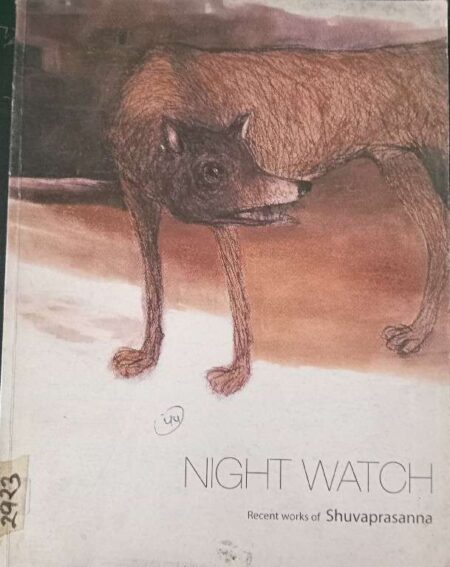 Night Watch Recent Works of Shuvaprasanna 15th February - 1st March, 2008 Art Alive Gallery , New Delhi