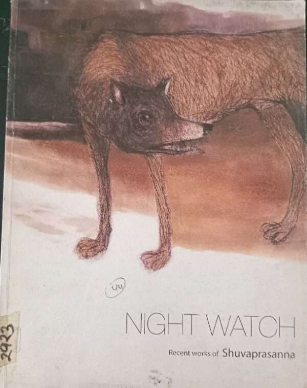 Night Watch Recent Works of Shuvaprasanna 15th February - 1st March, 2008 Art Alive Gallery , New Delhi