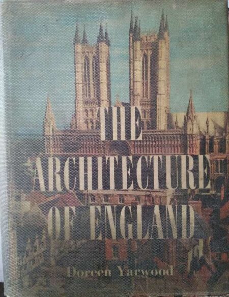 The Architecture of England From Prebistoric Times to The Present Day Doreeb Yarwood B.T. Batsford Ltd. London