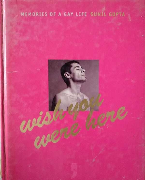 Memories of A Gay Life Sunil Gupta Wish You Were Here