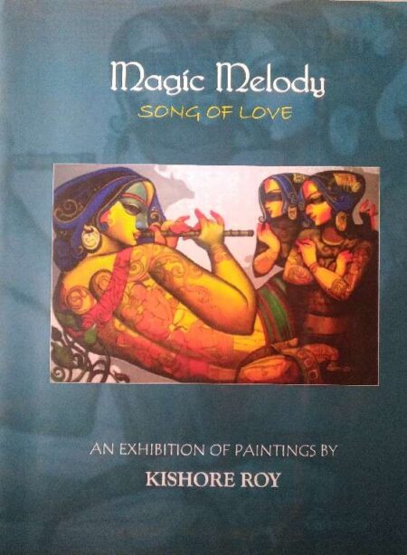 Magic melody song of love an exhibition of paintings by Kishore Roy