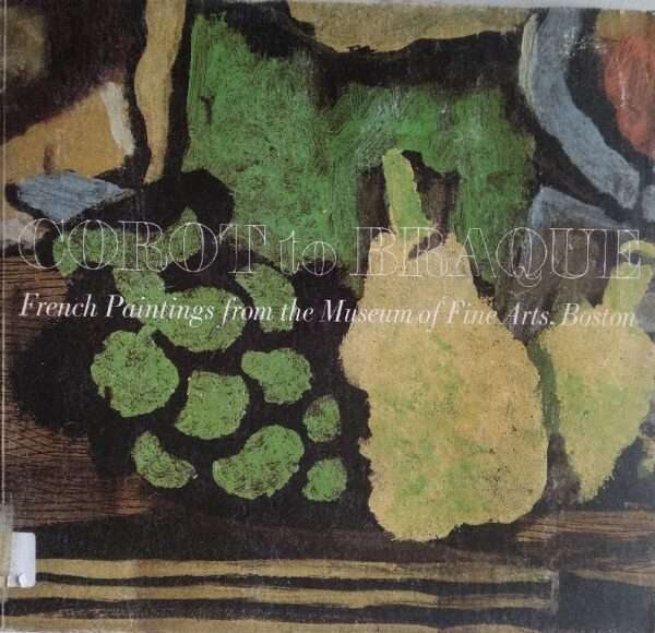 Corot to braque , French paintings from the Museum of fine arts, Boston