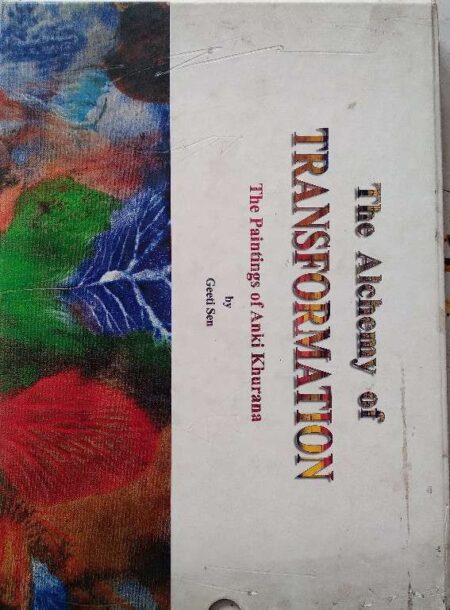 The Alchemy of Transformation : The Paintings of Anki Khurana [Hardcover] Geeti Sen
