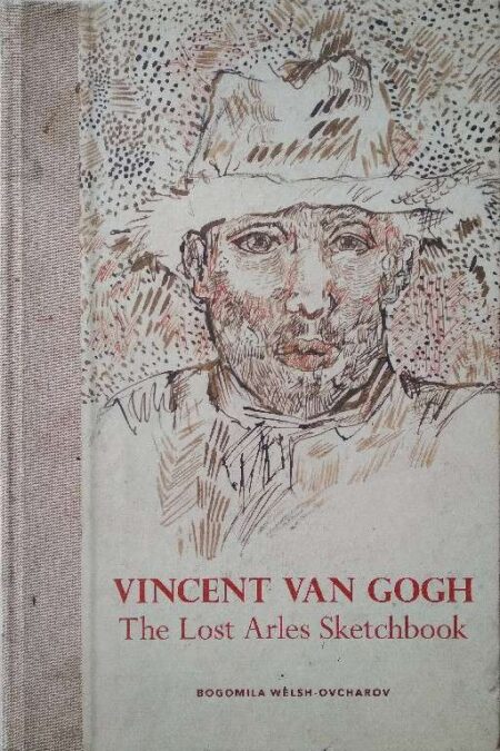 Vincent van Gogh: The Lost Arles Sketchbook