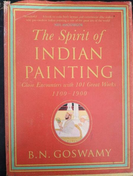 The Spirit of Indian Painting Close Encounting With 101 Great Works 1100-1900 B.N.Goswamy