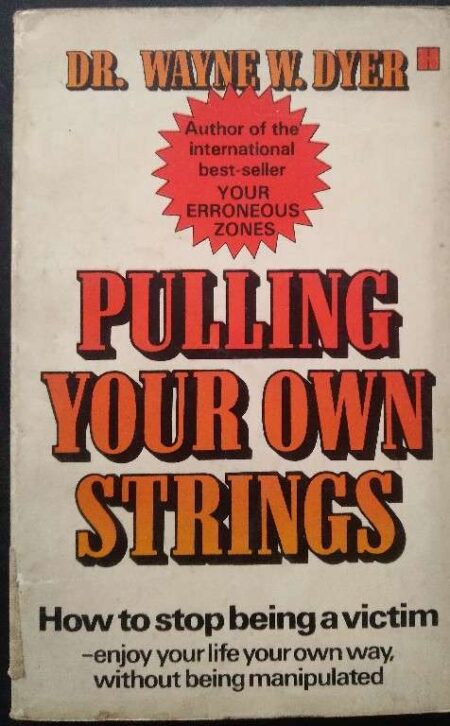Pulling Your Own Strings By Wayne W. Dyer