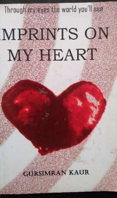 Imprints On My Heart Through My Eyes The World You'll See By Gursimran Kaur