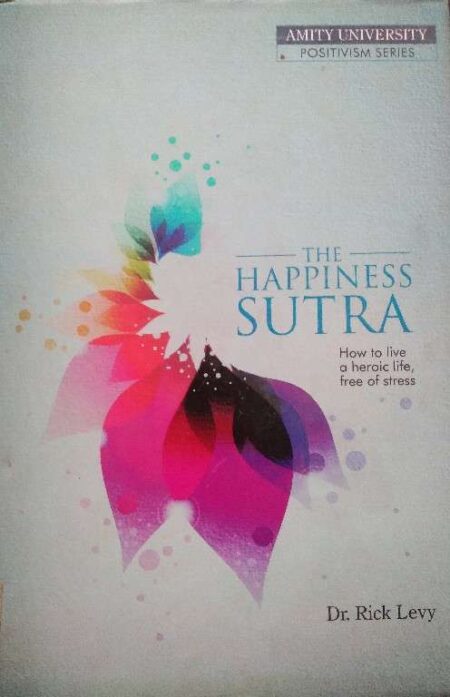 The Happines Sutra How TO Live A Heroic Life, Free of Stress