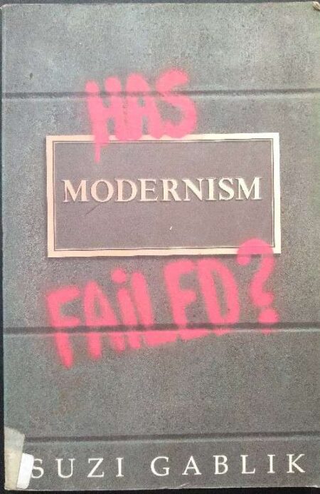 Has Modernism Failed? By Suzi Gablik