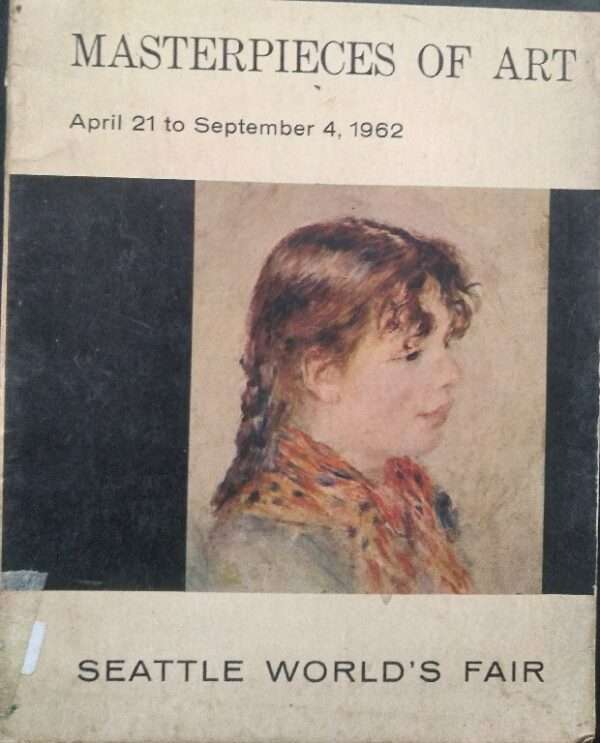 Masterpieces of Art April 21 TO September 4, 1962 Seattle