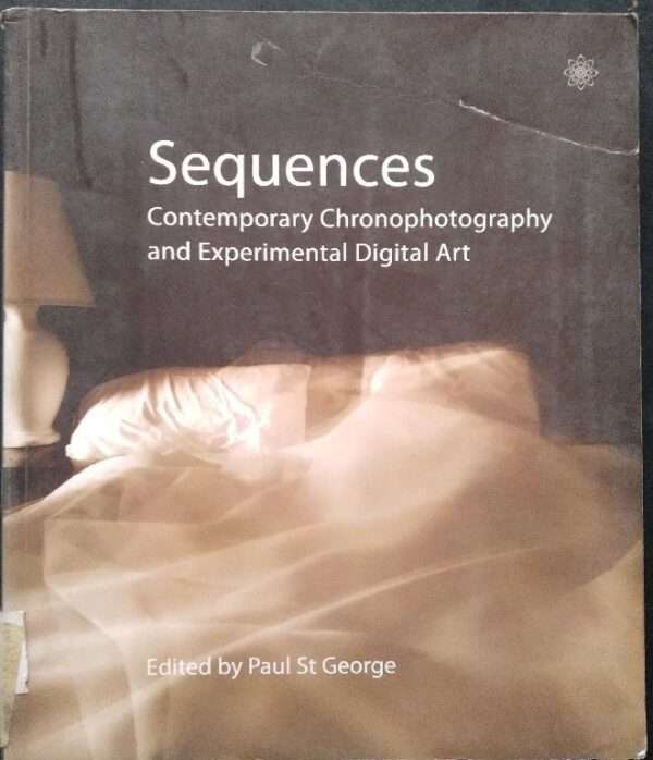 Squences Contemporary Chronophotography And Experimental Digital Art Edited By Paul St George