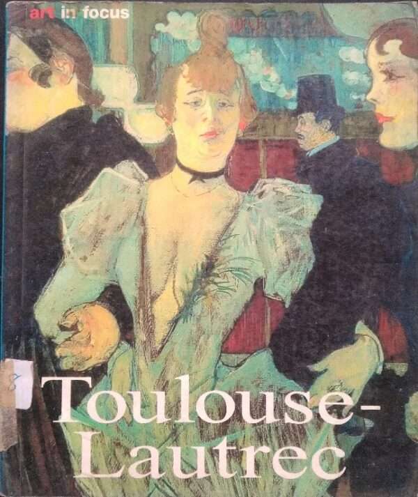 Art In Focus Toulouse-Lautrec