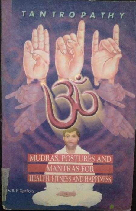 Tantropathy Mudras, Postues And Mantras For Health, Fitness And Happiness