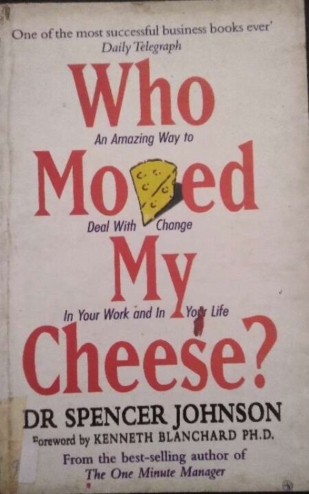 Who Moved My Cheese? Dr Spencer Johnson