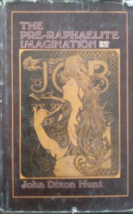 The Pre-Raphaelite Imagination 1848-1900 John Dixon Hunt