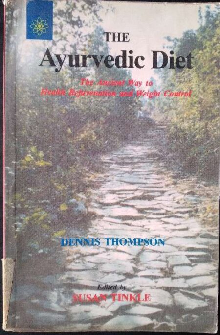 The Ayurvedic Diet The Ancient Way To Health Rejuvenation And Weight Control Dennis Thompson Edited By Susan Tinkle
