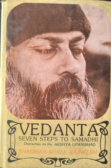 Vedanta Seven Steps To Samadhi Discourses On The Akashya Upanishad Bhagwan Shree Rajneesh