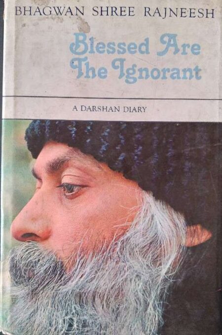 Blessed Are Thw Ignorant A Darshan Dairy Bhagwan Shree Rajneesh