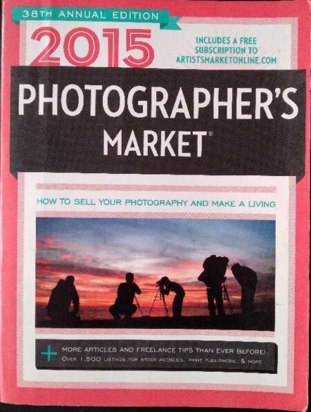38th Annual Edtion 2015 Photographer's Market How To sell Youe Photography And Make A Living