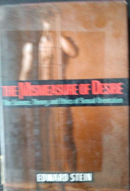 The Mismeasure of Desire Te Science, Theory,and Ethics of Sexual Orientation