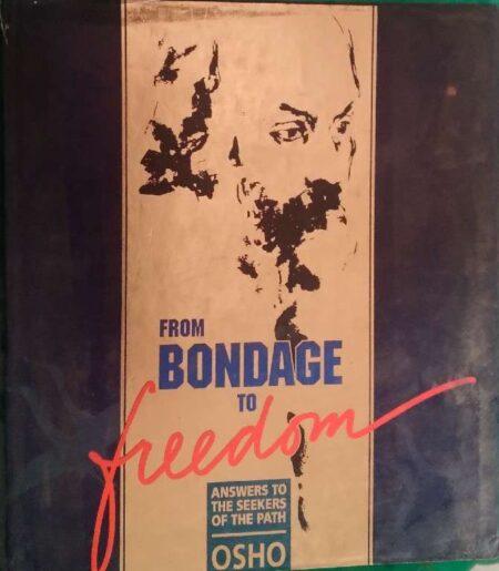 From Bondage To Freedom Answer To The Seekers of The Path Osho