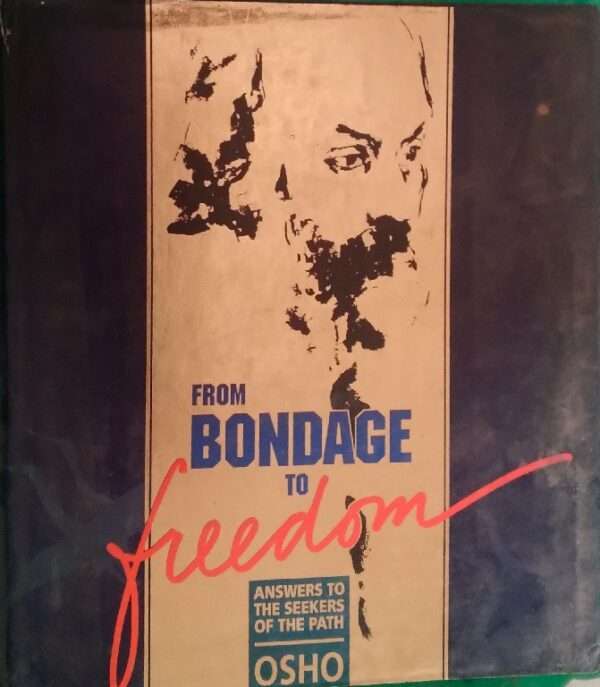 From Bondage To Freedom Answer To The Seekers of The Path Osho